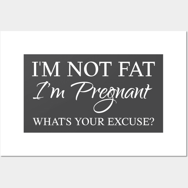 I am pregnant, what is your excuse Wall Art by KazSells